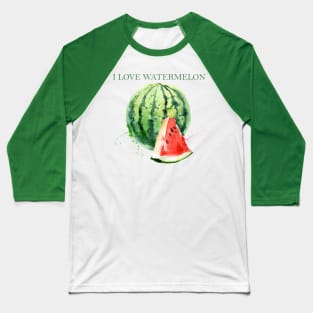 I LOVE WATERMELON Baseball T-Shirt